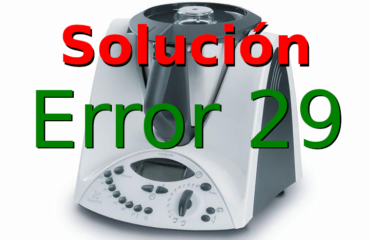 Como solucionar el error 29 de Thermomix TM31