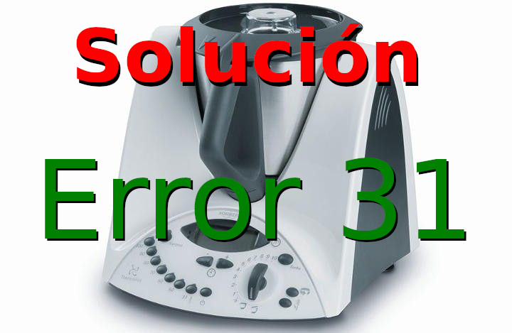 Reparar el error 31 de TM31, Solucionar el error 31 de la Thermomix, La Thermomix no funciona. 
