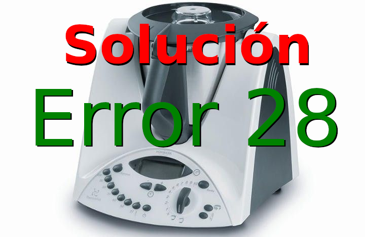 Como solucionar el error 28 de Thermomix TM31